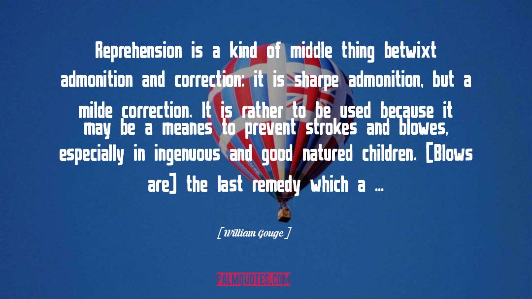 William Gouge Quotes: Reprehension is a kind of