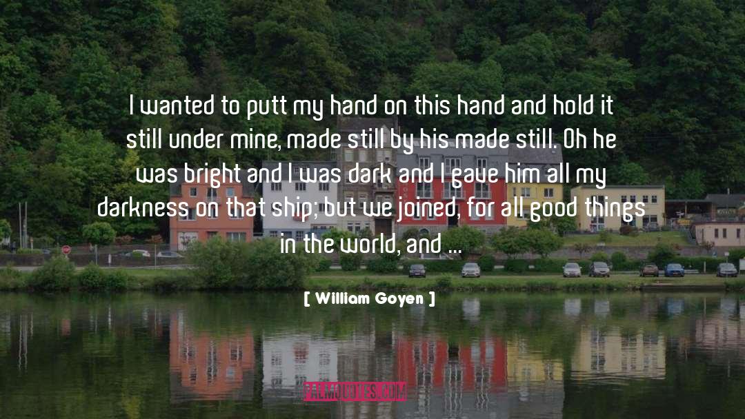 William Goyen Quotes: I wanted to putt my
