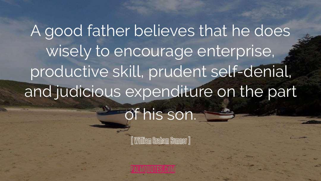 William Graham Sumner Quotes: A good father believes that