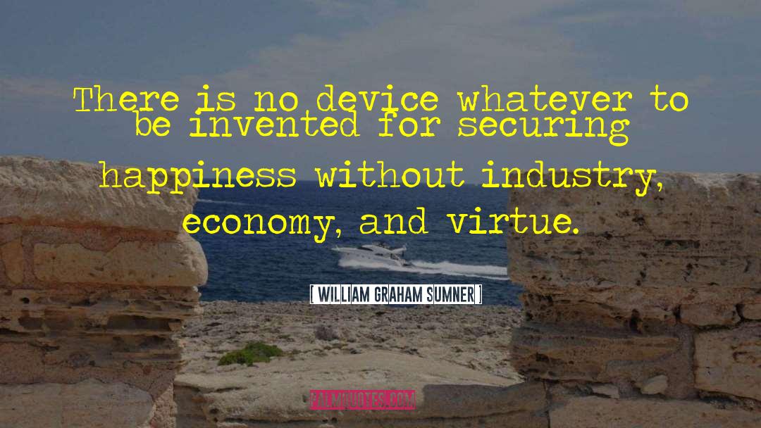 William Graham Sumner Quotes: There is no device whatever