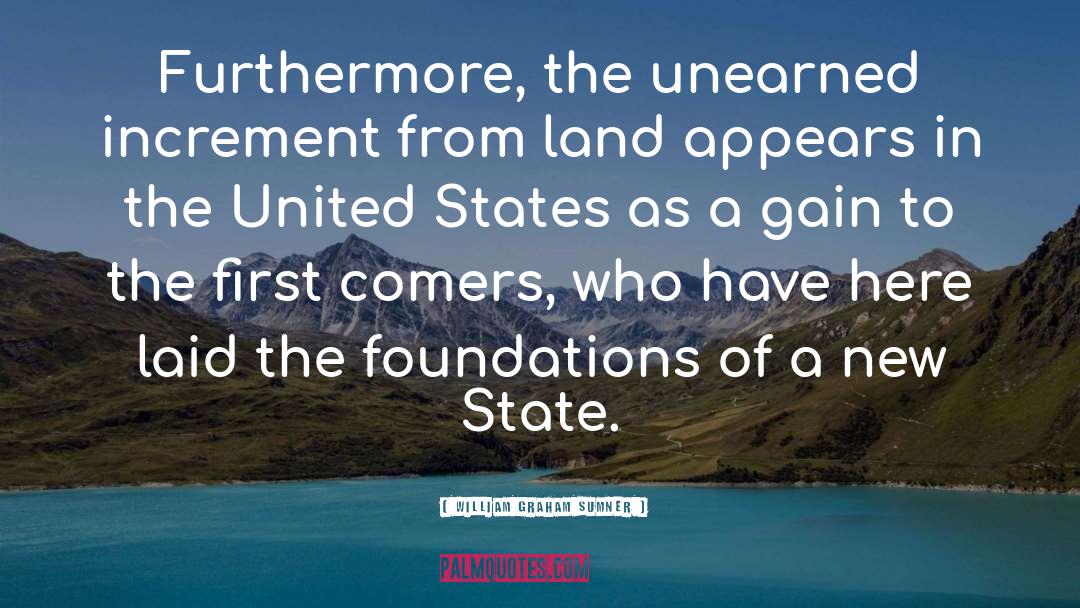 William Graham Sumner Quotes: Furthermore, the unearned increment from