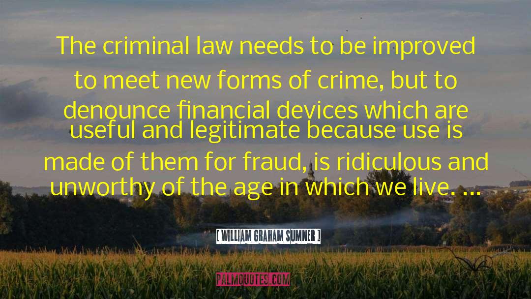 William Graham Sumner Quotes: The criminal law needs to