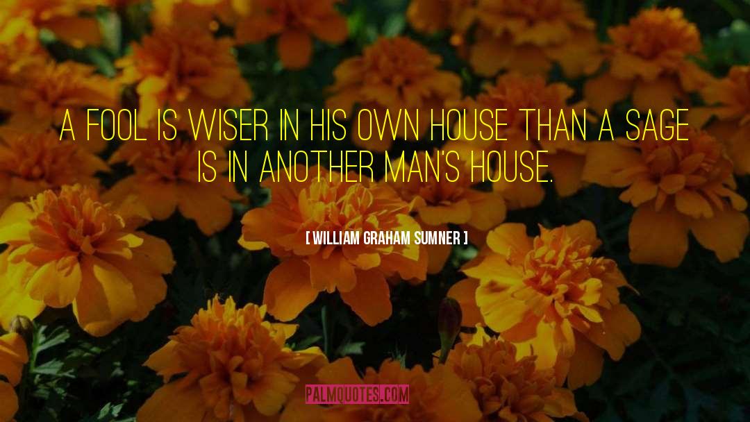 William Graham Sumner Quotes: A fool is wiser in