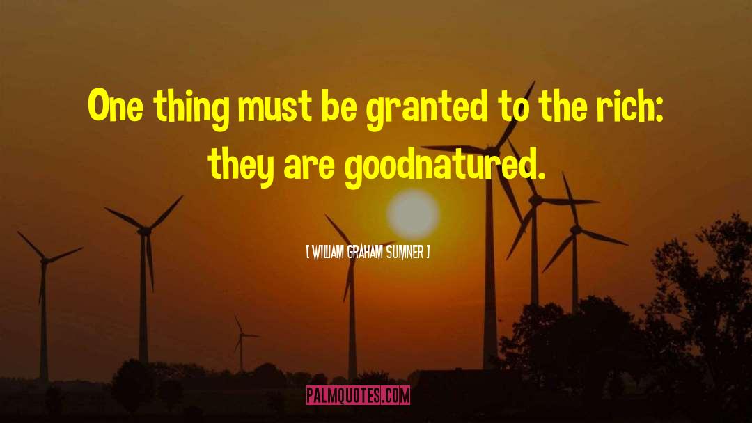 William Graham Sumner Quotes: One thing must be granted
