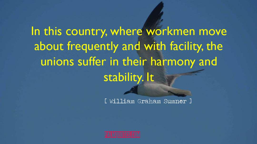 William Graham Sumner Quotes: In this country, where workmen