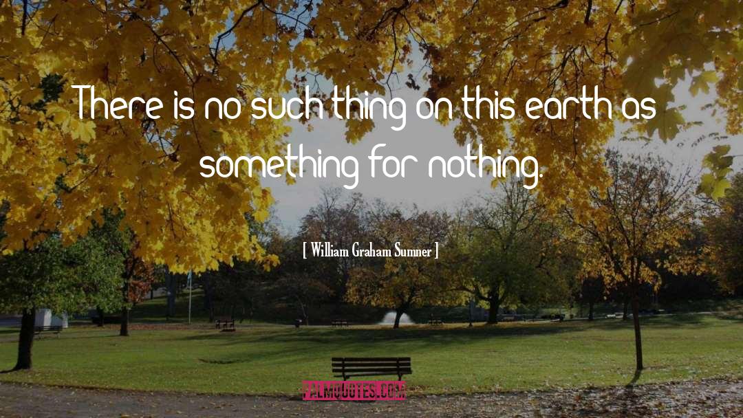 William Graham Sumner Quotes: There is no such thing