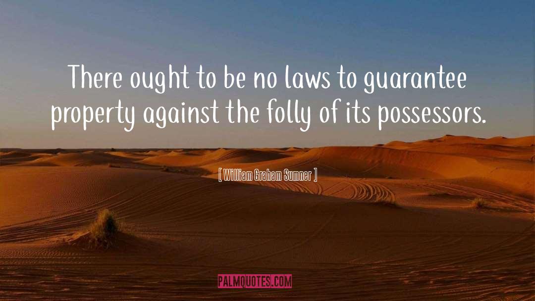 William Graham Sumner Quotes: There ought to be no