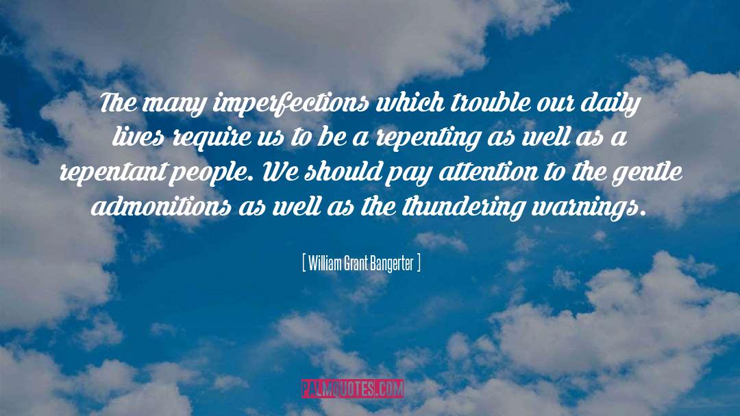 William Grant Bangerter Quotes: The many imperfections which trouble