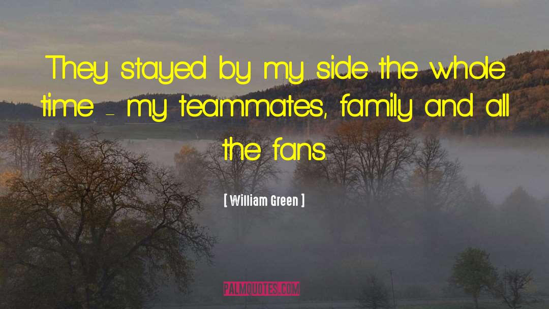 William Green Quotes: They stayed by my side