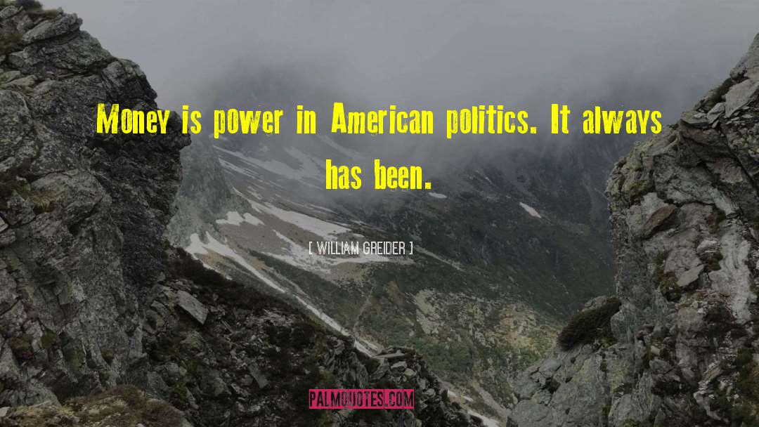 William Greider Quotes: Money is power in American