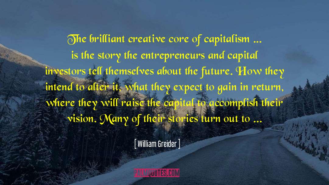 William Greider Quotes: The brilliant creative core of