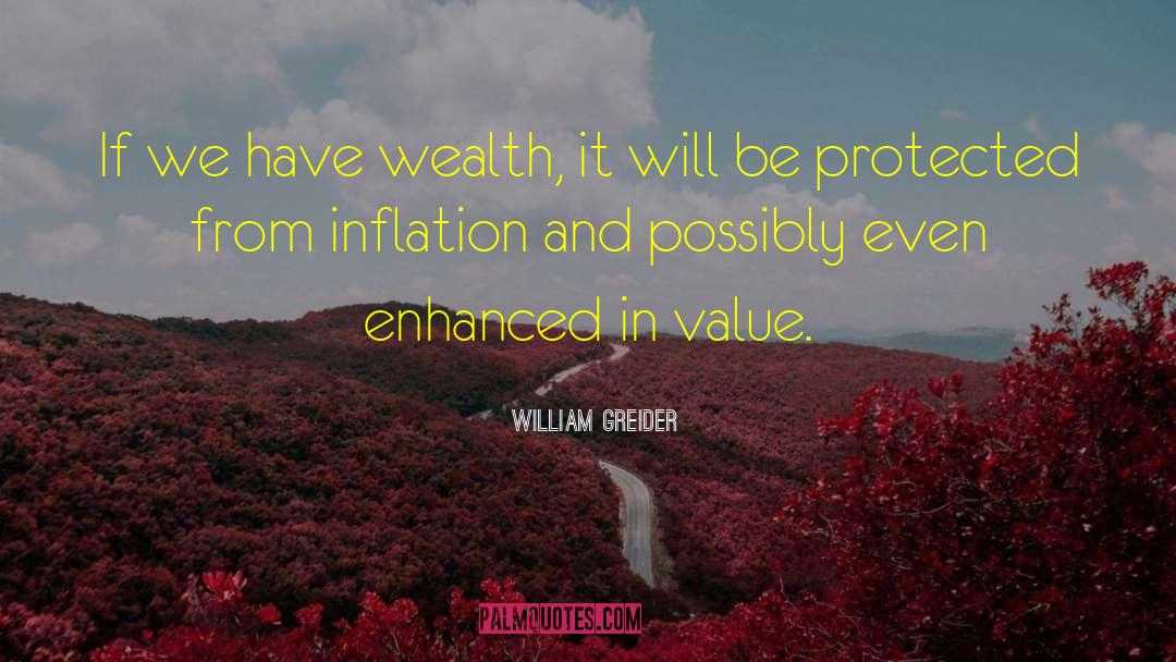 William Greider Quotes: If we have wealth, it