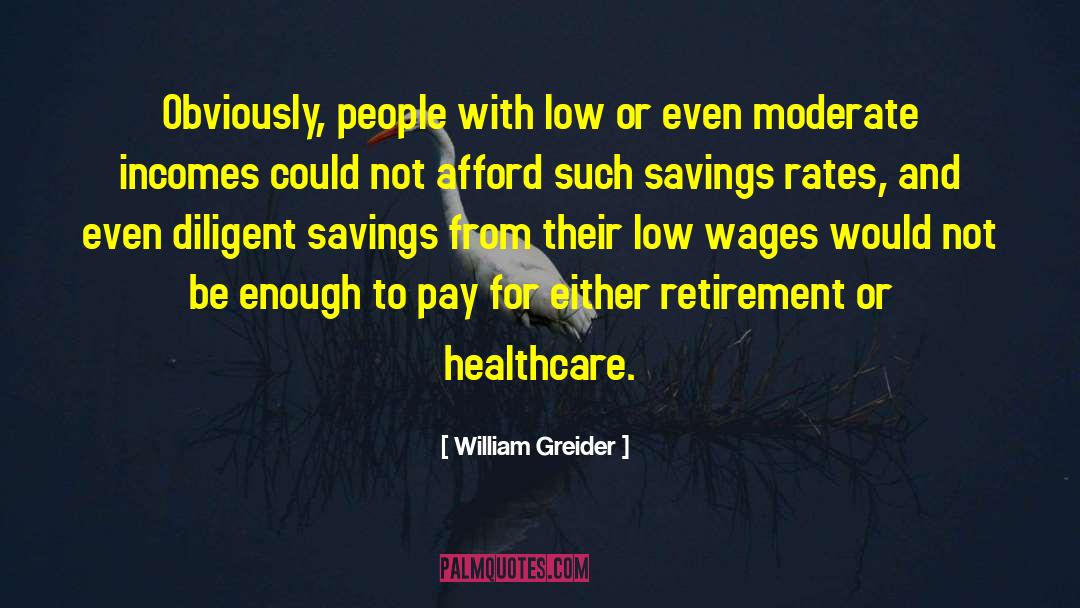 William Greider Quotes: Obviously, people with low or