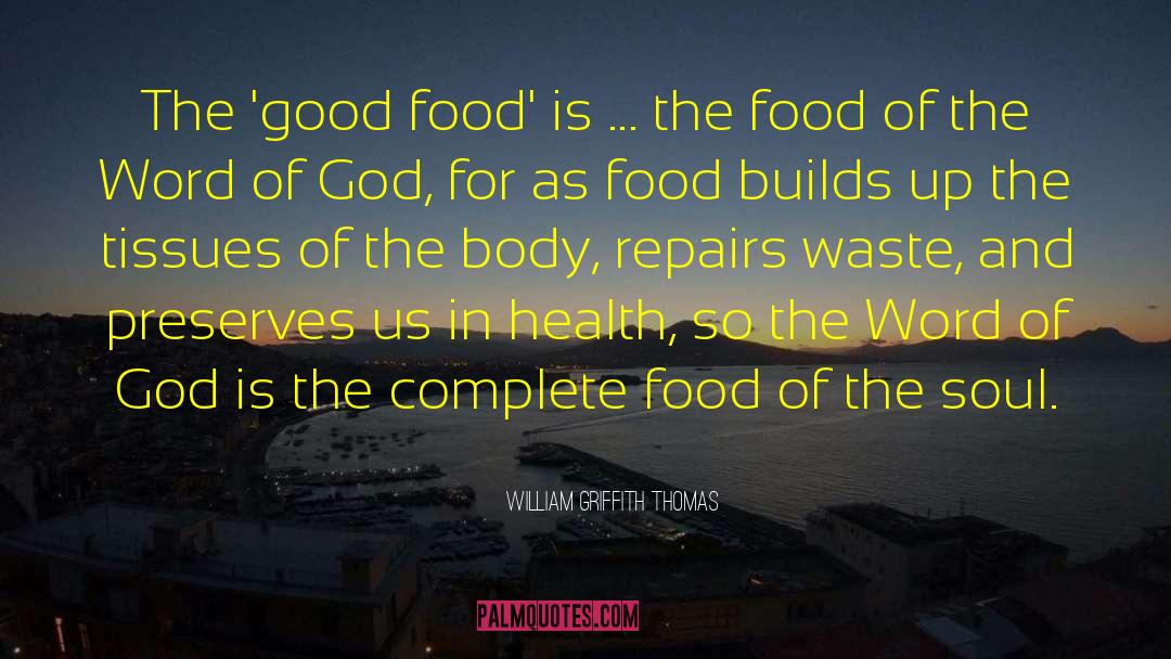 William Griffith Thomas Quotes: The 'good food' is ...