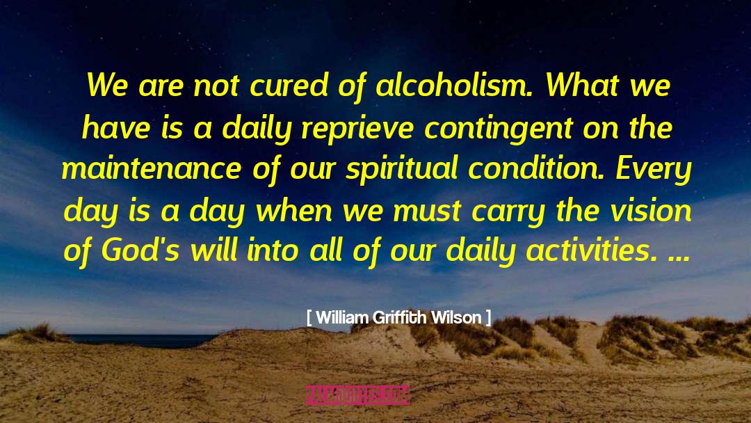 William Griffith Wilson Quotes: We are not cured of