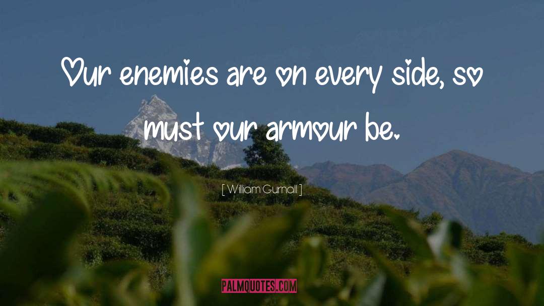 William Gurnall Quotes: Our enemies are on every