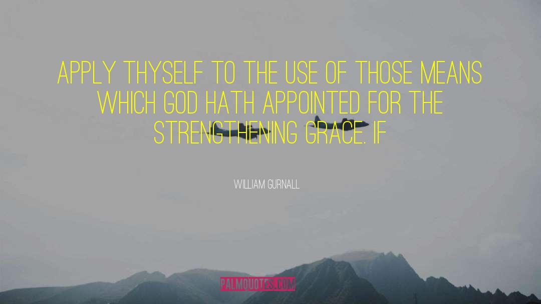 William Gurnall Quotes: apply thyself to the use