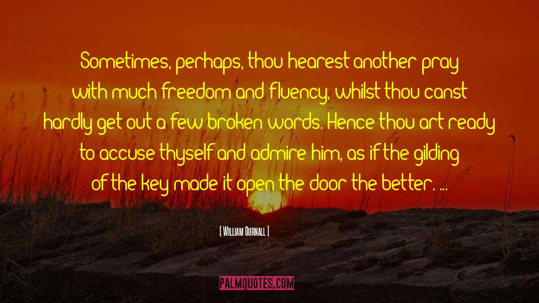 William Gurnall Quotes: Sometimes, perhaps, thou hearest another