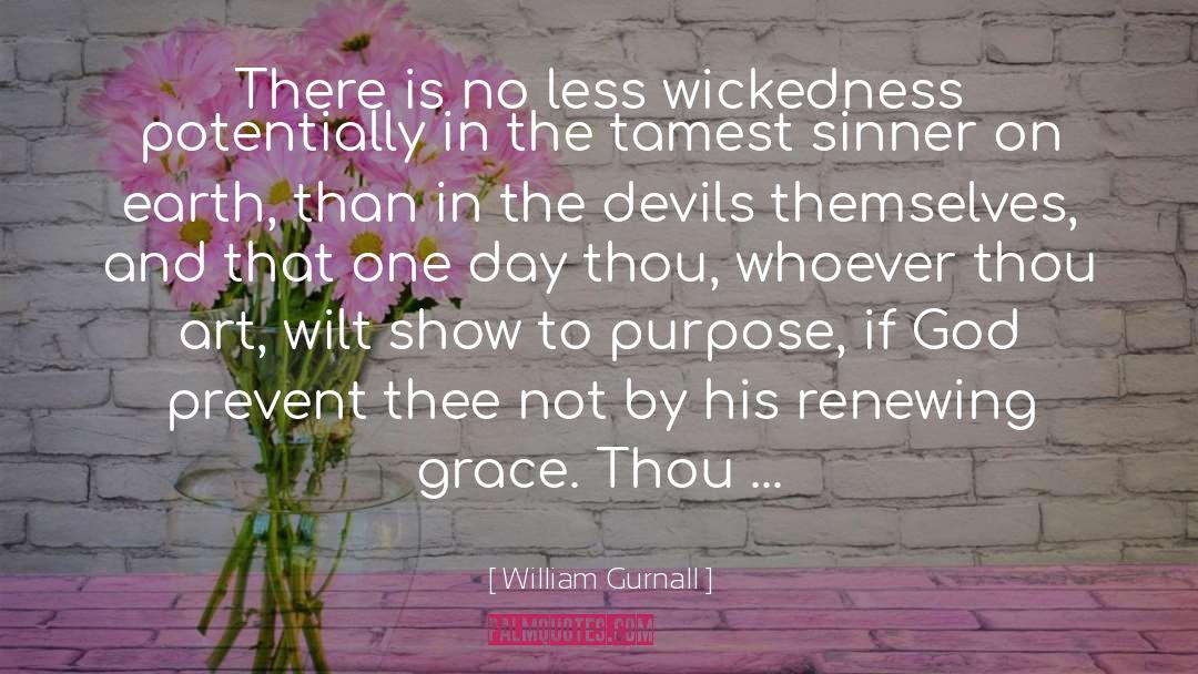 William Gurnall Quotes: There is no less wickedness