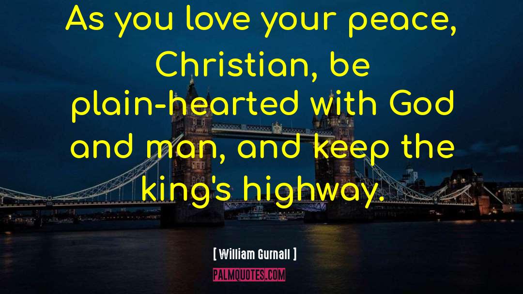 William Gurnall Quotes: As you love your peace,