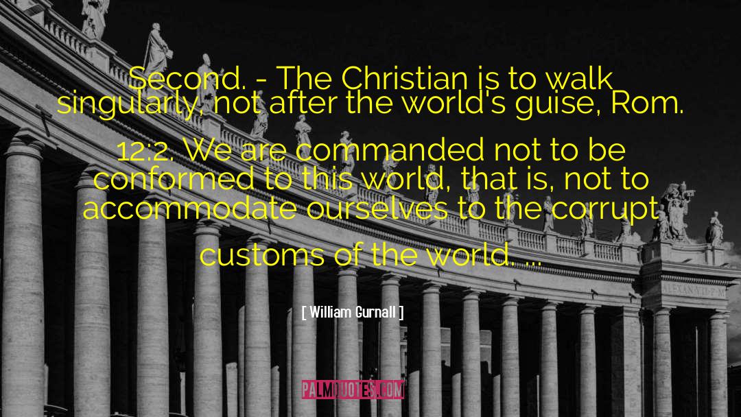 William Gurnall Quotes: Second. - The Christian is