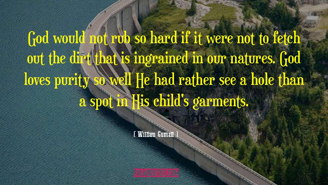 William Gurnall Quotes: God would not rub so