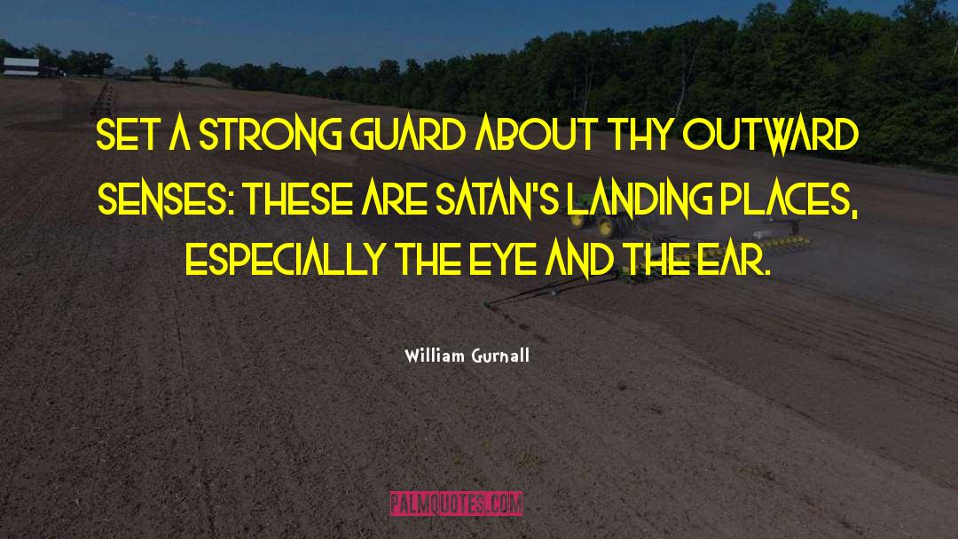 William Gurnall Quotes: Set a strong guard about