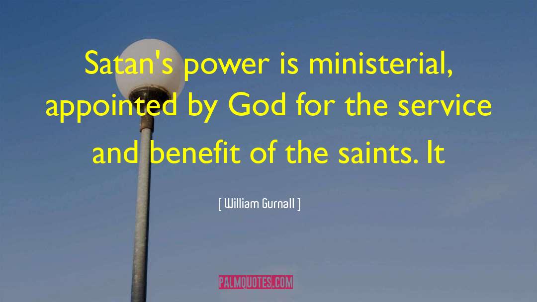 William Gurnall Quotes: Satan's power is ministerial, appointed