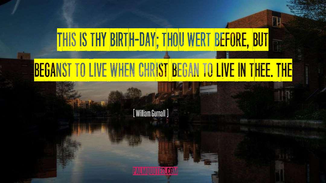 William Gurnall Quotes: This is thy birth-day; thou