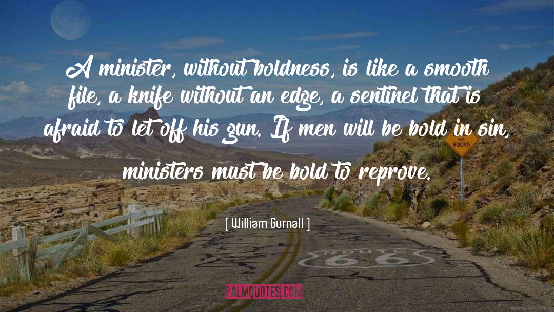 William Gurnall Quotes: A minister, without boldness, is