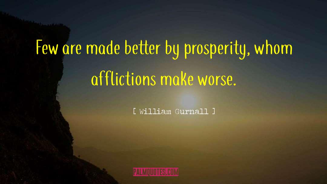 William Gurnall Quotes: Few are made better by