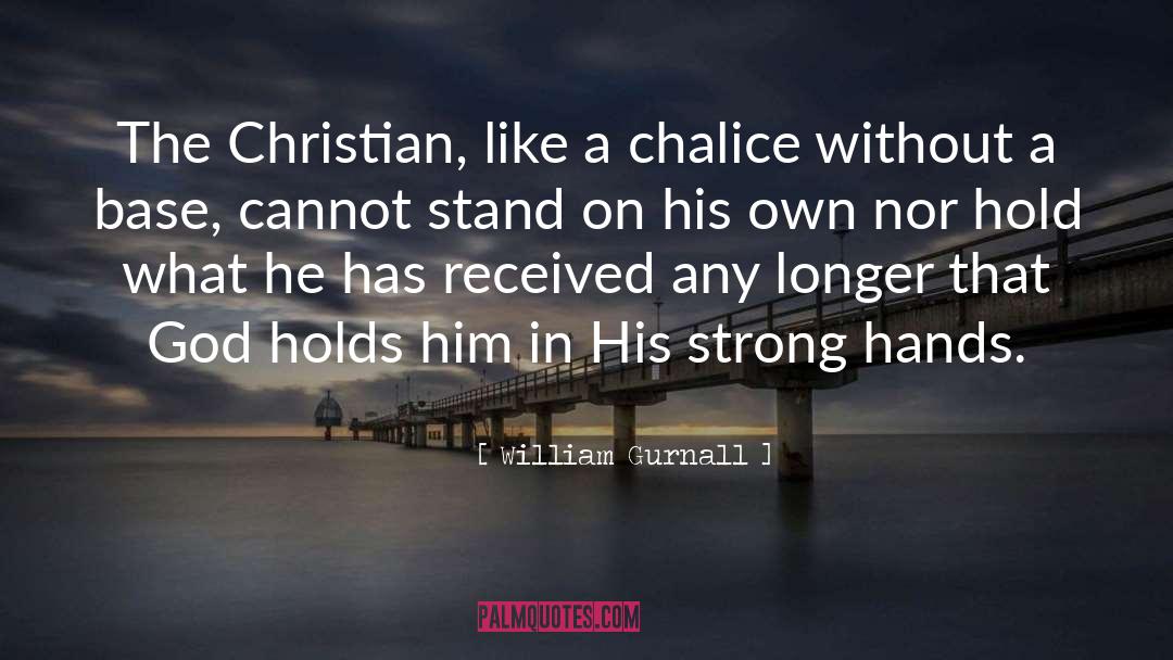 William Gurnall Quotes: The Christian, like a chalice