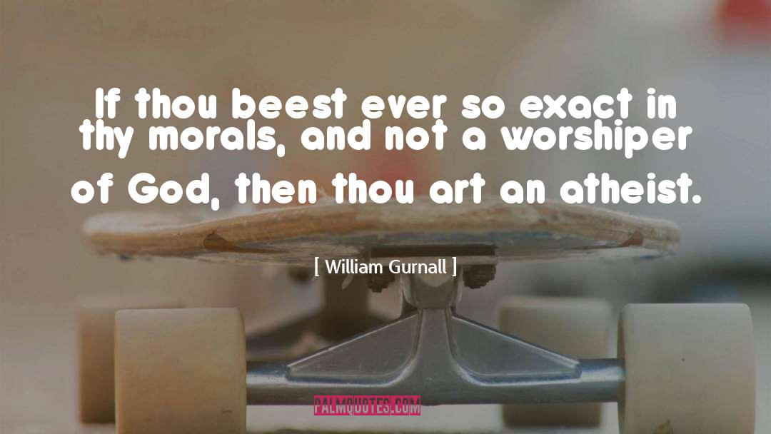 William Gurnall Quotes: If thou beest ever so