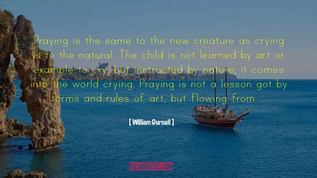 William Gurnall Quotes: Praying is the same to