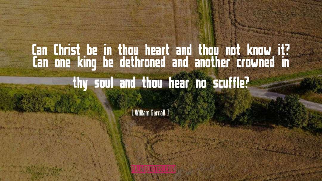 William Gurnall Quotes: Can Christ be in thou