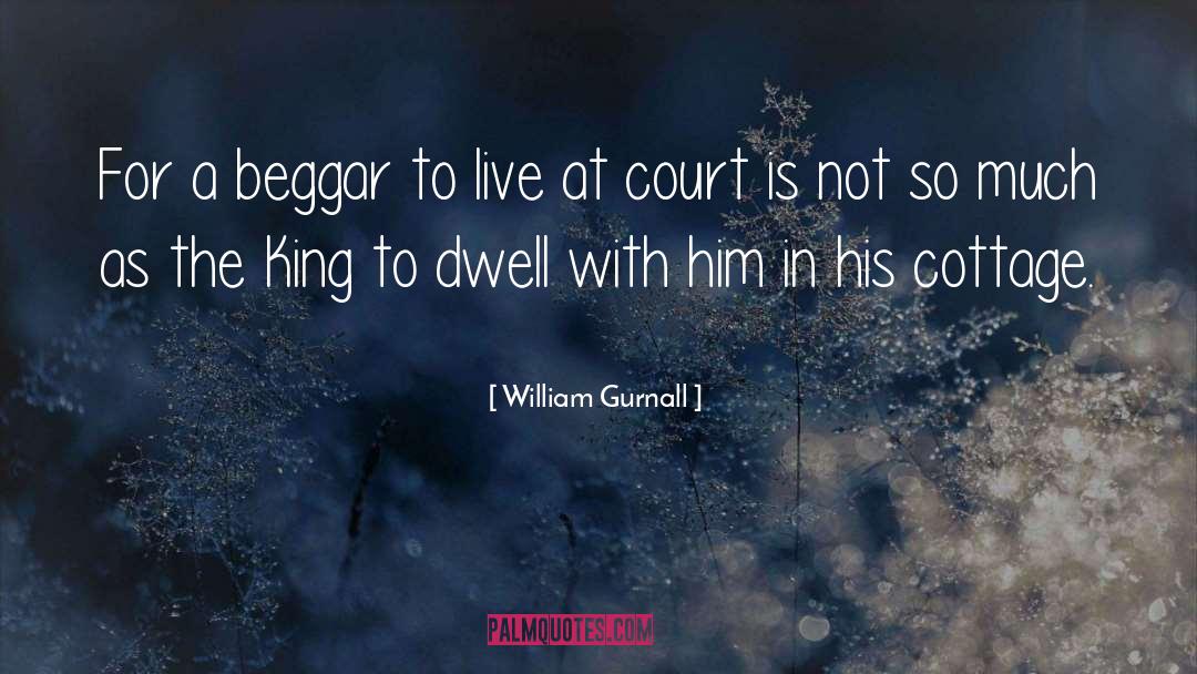 William Gurnall Quotes: For a beggar to live