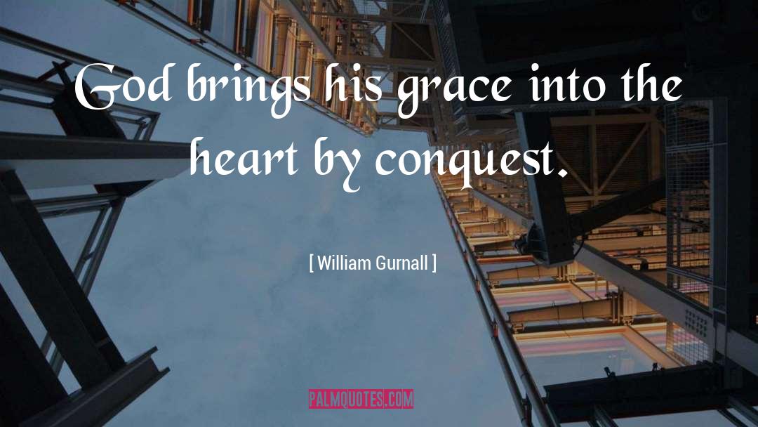 William Gurnall Quotes: God brings his grace into