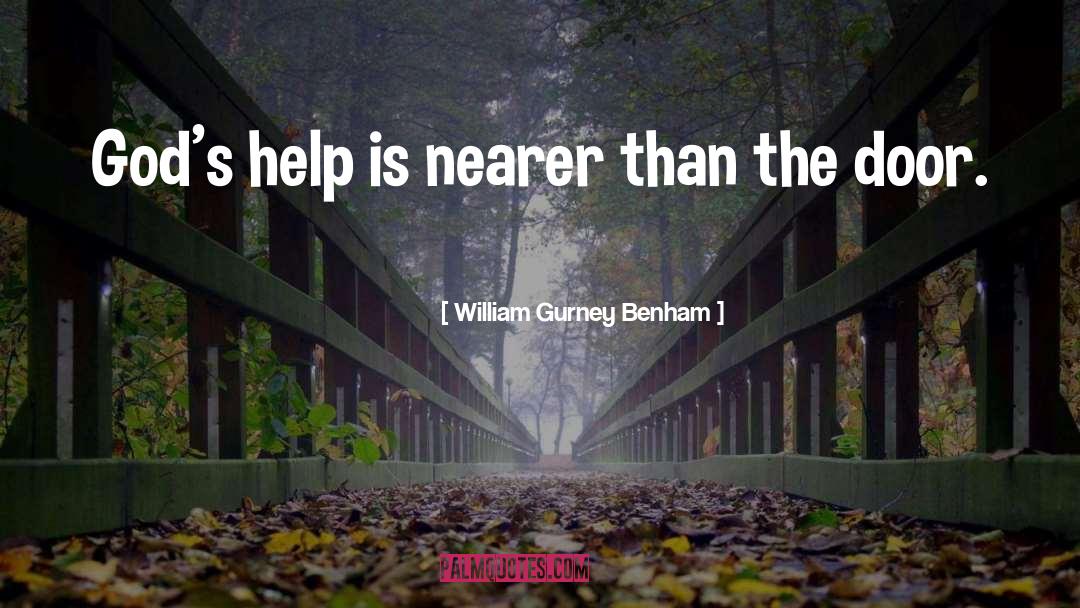 William Gurney Benham Quotes: God's help is nearer than