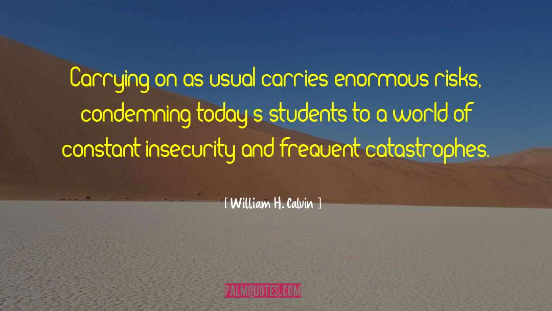 William H. Calvin Quotes: Carrying on as usual carries