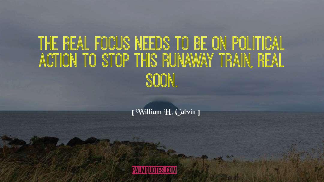 William H. Calvin Quotes: The real focus needs to