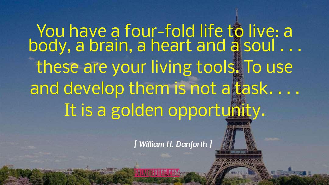 William H. Danforth Quotes: You have a four-fold life