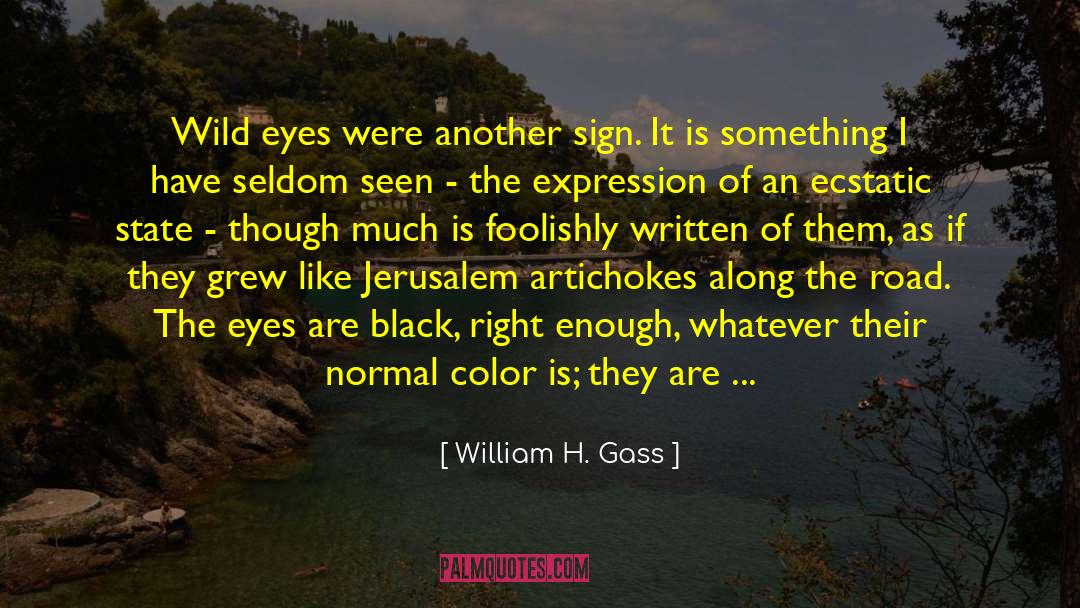 William H Gass Quotes: Wild eyes were another sign.