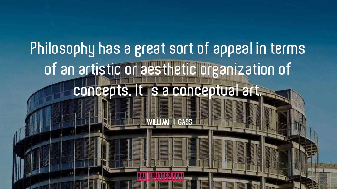 William H Gass Quotes: Philosophy has a great sort