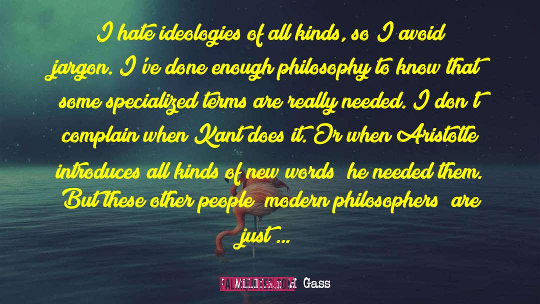 William H Gass Quotes: I hate ideologies of all