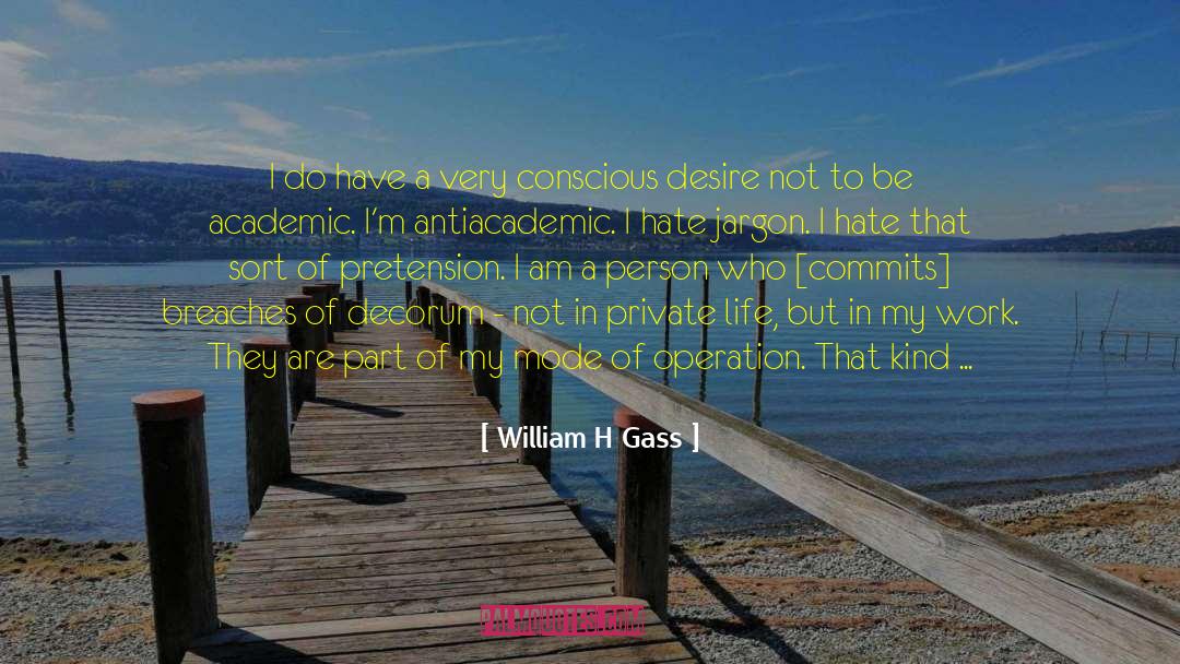 William H Gass Quotes: I do have a very