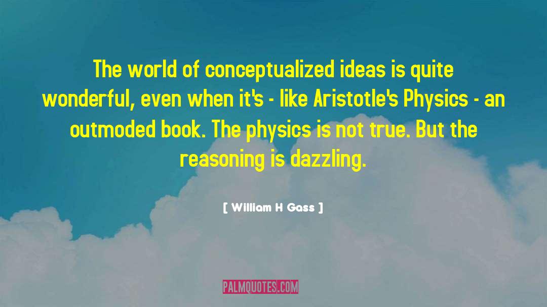 William H Gass Quotes: The world of conceptualized ideas