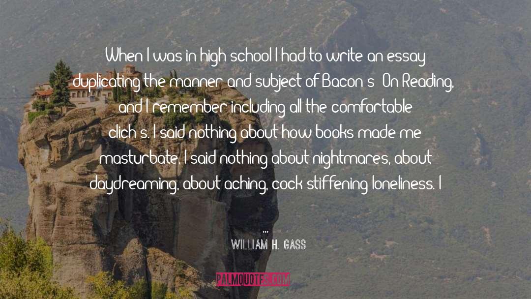 William H Gass Quotes: When I was in high