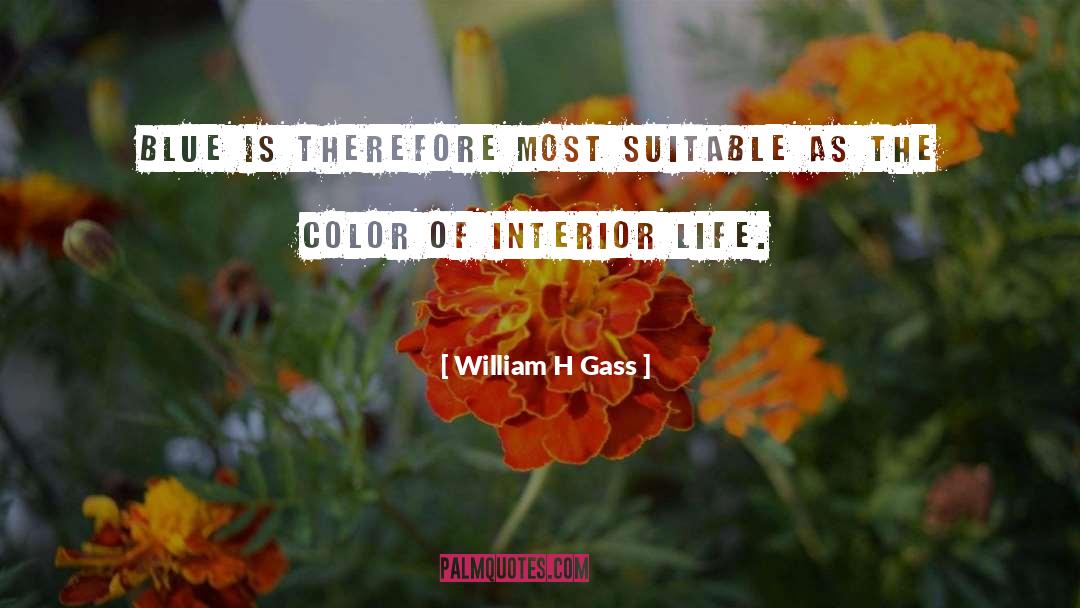 William H Gass Quotes: Blue is therefore most suitable