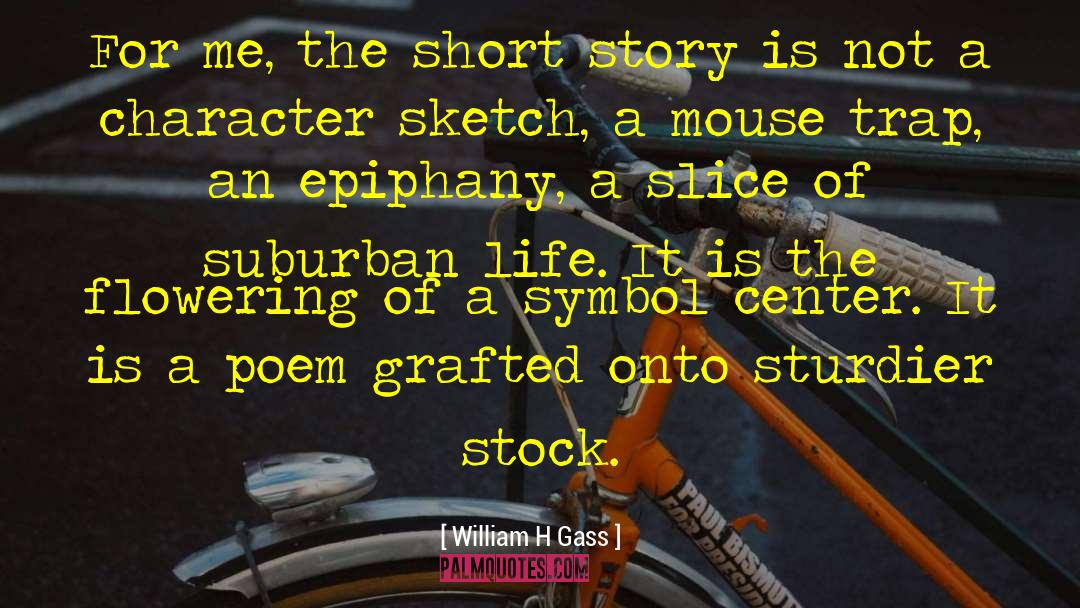 William H Gass Quotes: For me, the short story