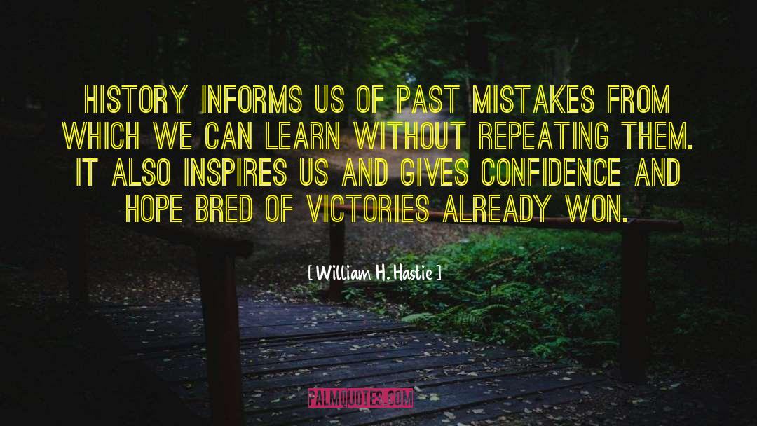 William H. Hastie Quotes: History informs us of past
